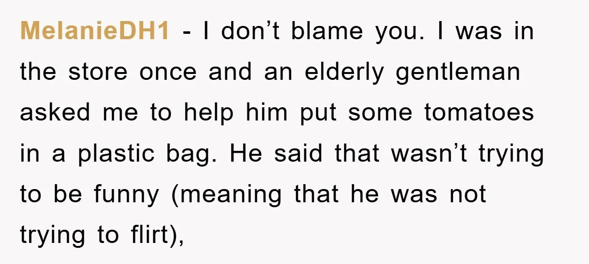 MelanieDH1 − I don’t blame you. I was in the store once and an elderly gentleman asked me to help him put some tomatoes in a plastic bag. He said...
