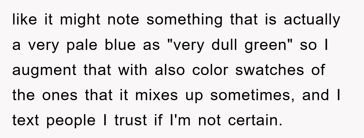 like it might note something that is actually a very pale blue as "very dull green" so I augment that with also color swatches of the ones that it mixes...