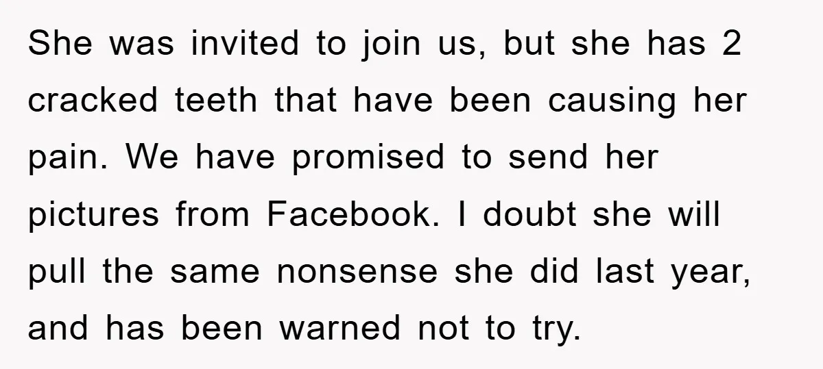 She was invited to join us, but she has 2 cracked teeth that have been causing her pain. We have promised to send her pictures from Facebook. I doubt she...