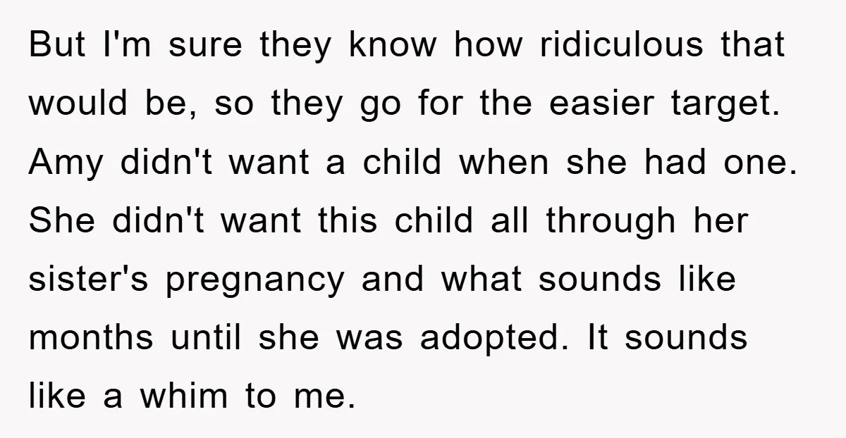 But I'm sure they know how ridiculous that would be, so they go for the easier target. Amy didn't want a child when she had one. She didn't want this...