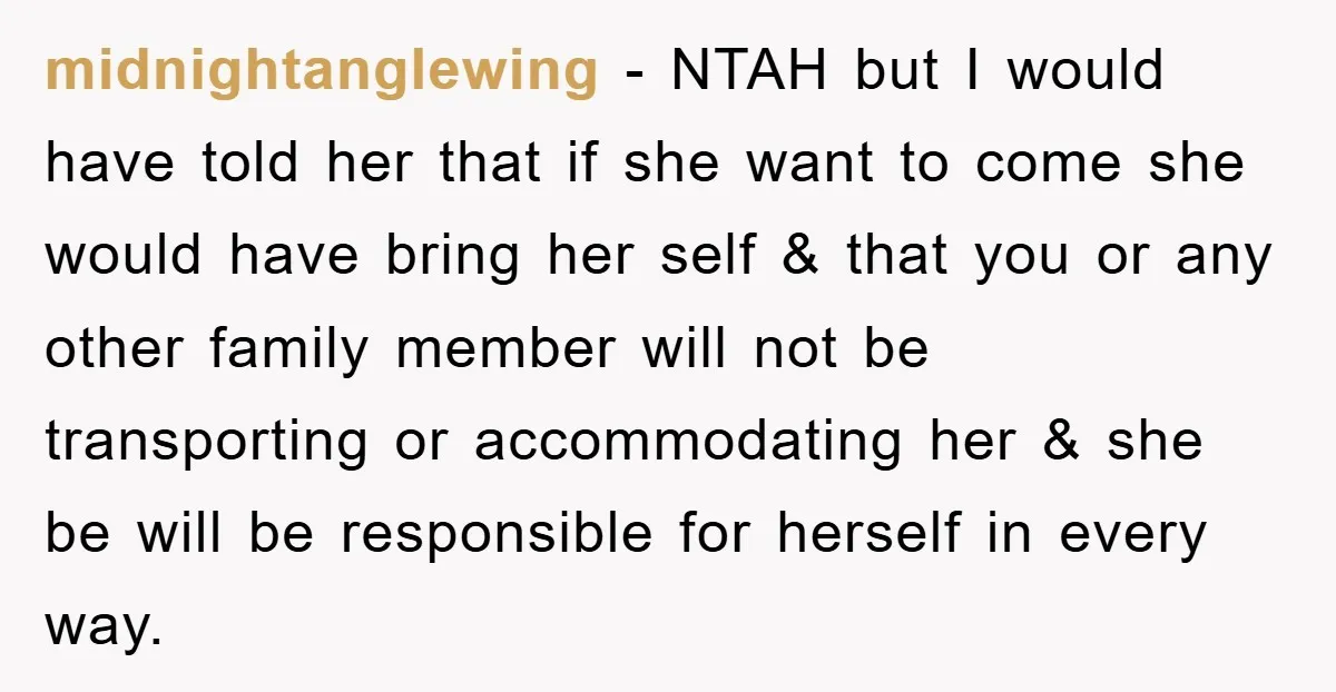 midnightanglewing − NTAH but I would have told her that if she want to come she would have bring her self & that you or any other family member will...