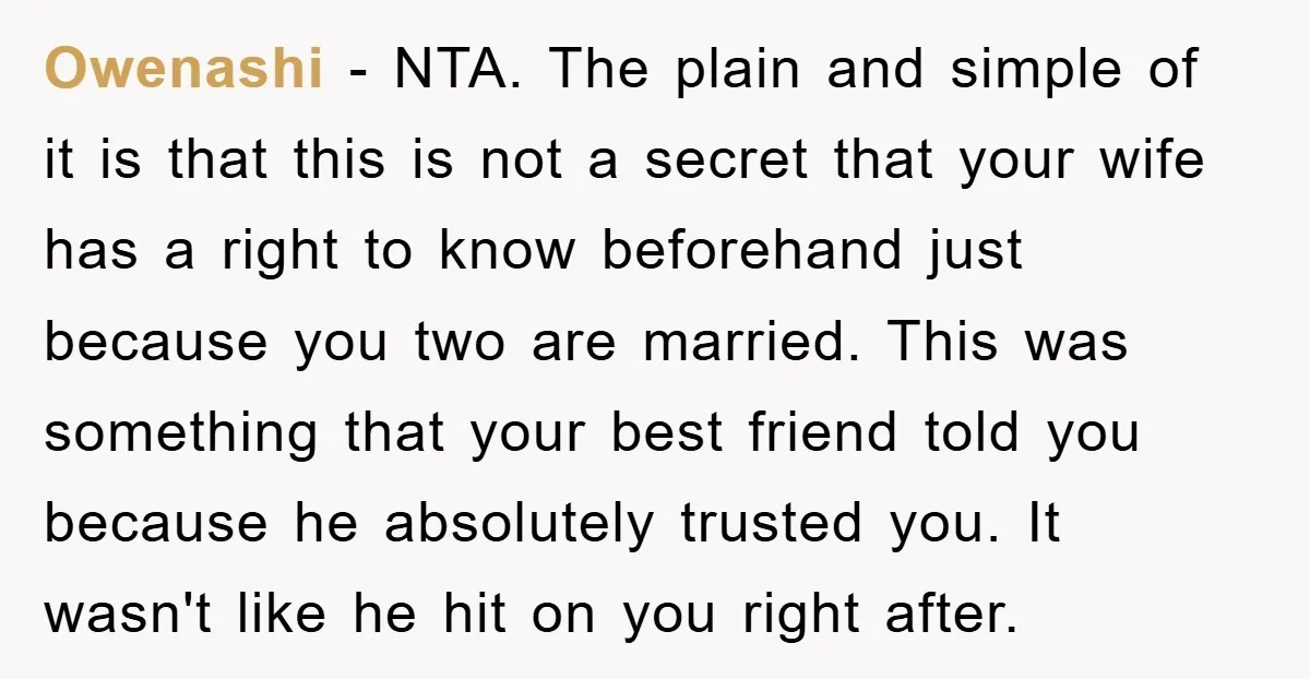 Owenashi − NTA. The plain and simple of it is that this is not a secret that your wife has a right to know beforehand just because you two are...