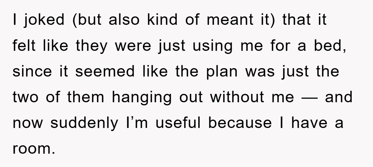 I joked (but also kind of meant it) that it felt like they were just using me for a bed, since it seemed like the plan was just the two...