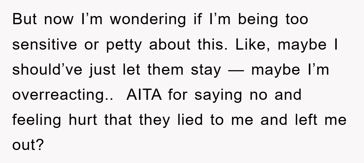 But now I’m wondering if I’m being too sensitive or petty about this. Like, maybe I should’ve just let them stay — maybe I’m overreacting.. AITA for saying no and...