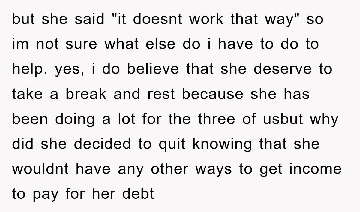 but she said "it doesnt work that way" so im not sure what else do i have to do to help. yes, i do believe that she deserve to take...