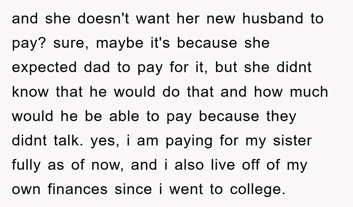 and she doesn't want her new husband to pay? sure, maybe it's because she expected dad to pay for it, but she didnt know that he would do that and...