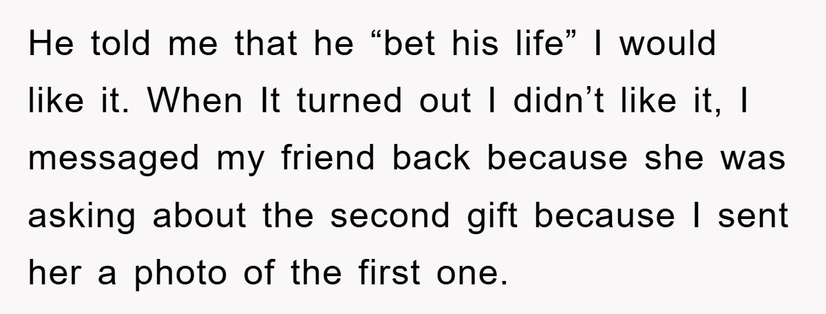 He told me that he “bet his life” I would like it. When It turned out I didn’t like it, I messaged my friend back because she was asking about...