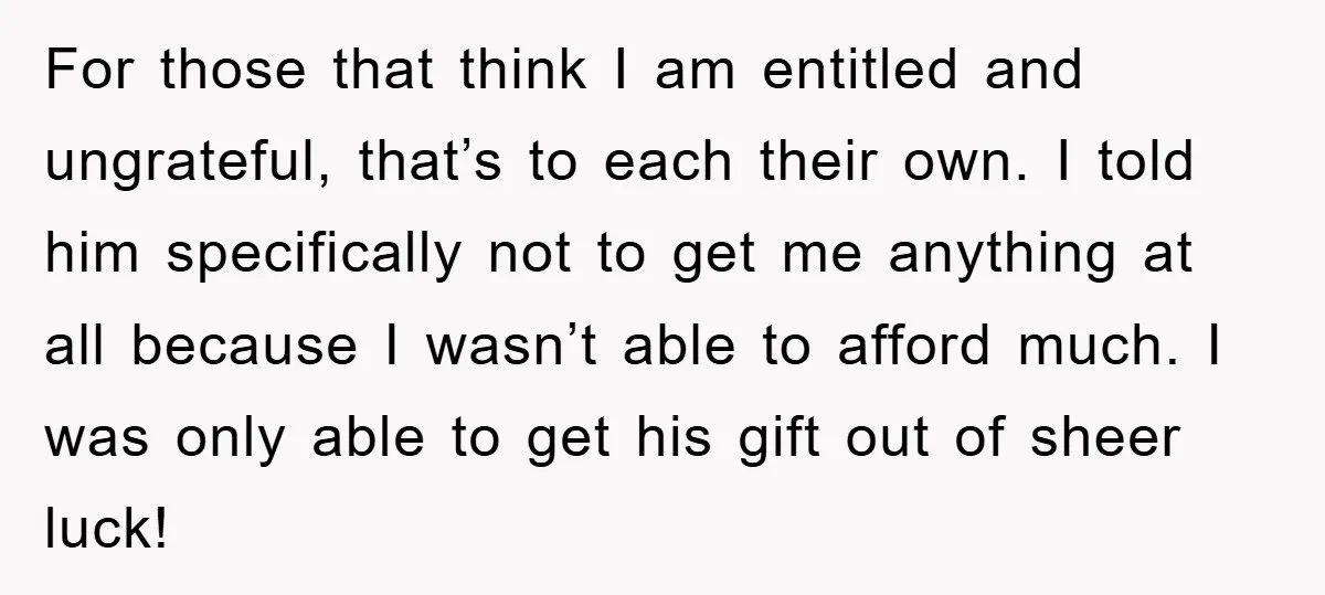 For those that think I am entitled and ungrateful, that’s to each their own. I told him specifically not to get me anything at all because I wasn’t able to...