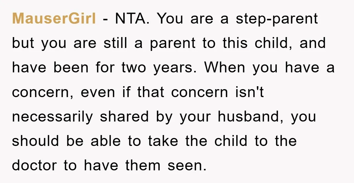 MauserGirl − NTA. You are a step-parent but you are still a parent to this child, and have been for two years. When you have a concern, even if that...