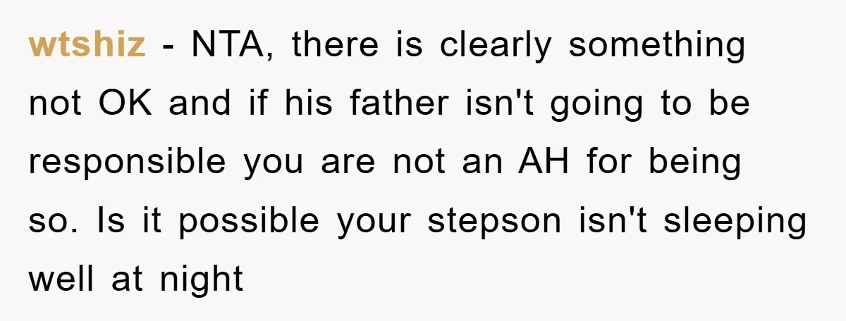 wtshiz − NTA, there is clearly something not OK and if his father isn't going to be responsible you are not an AH for being so. Is it possible your...