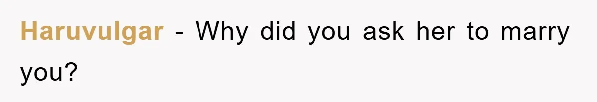 Haruvulgar − Why did you ask her to marry you?