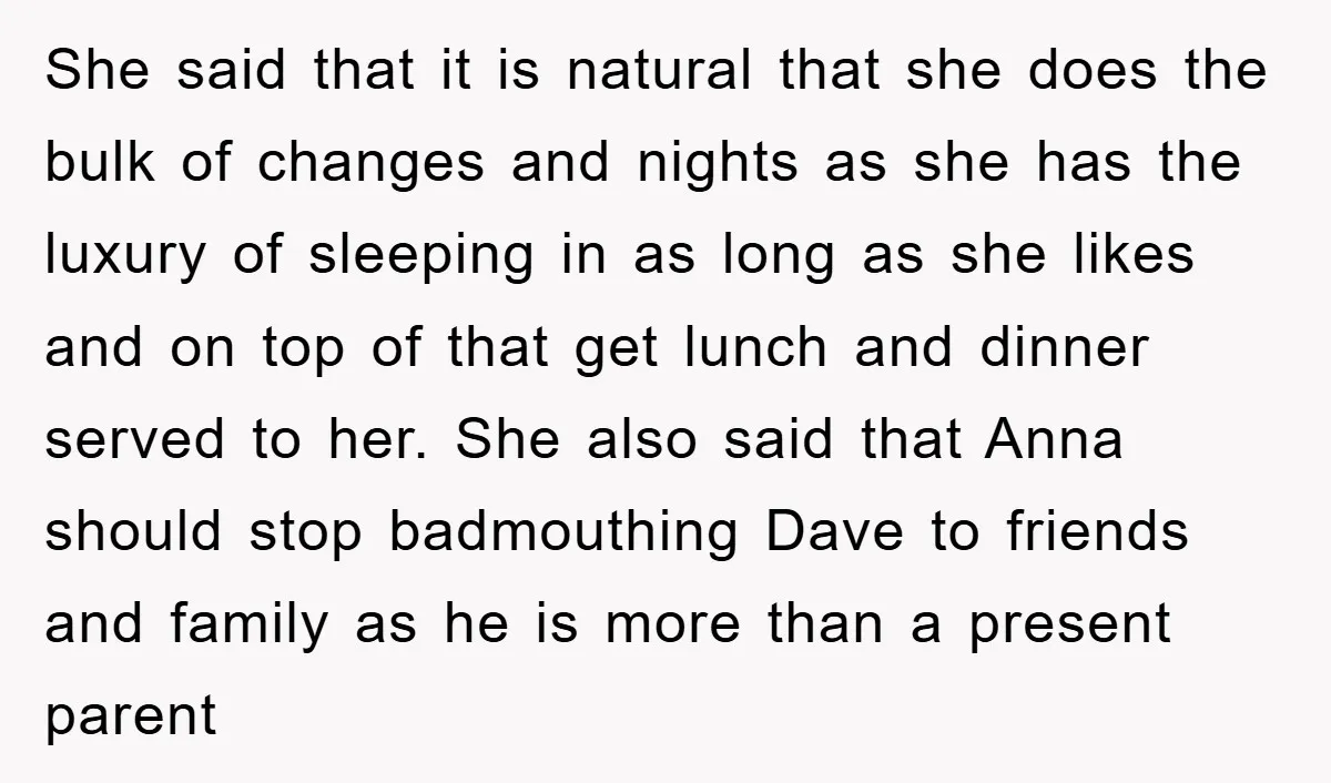 She said that it is natural that she does the bulk of changes and nights as she has the luxury of sleeping in as long as she likes and on...