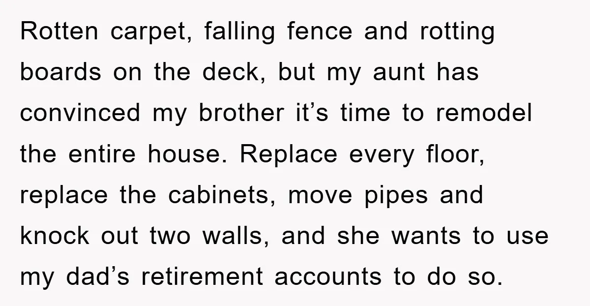 Rotten carpet, falling fence and rotting boards on the deck, but my aunt has convinced my brother it’s time to remodel the entire house. Replace every floor, replace the cabinets,...