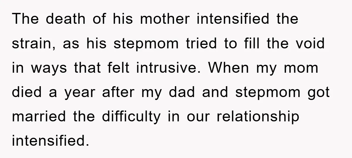 The death of his mother intensified the strain, as his stepmom tried to fill the void in ways that felt intrusive. When my mom died a year after my dad...
