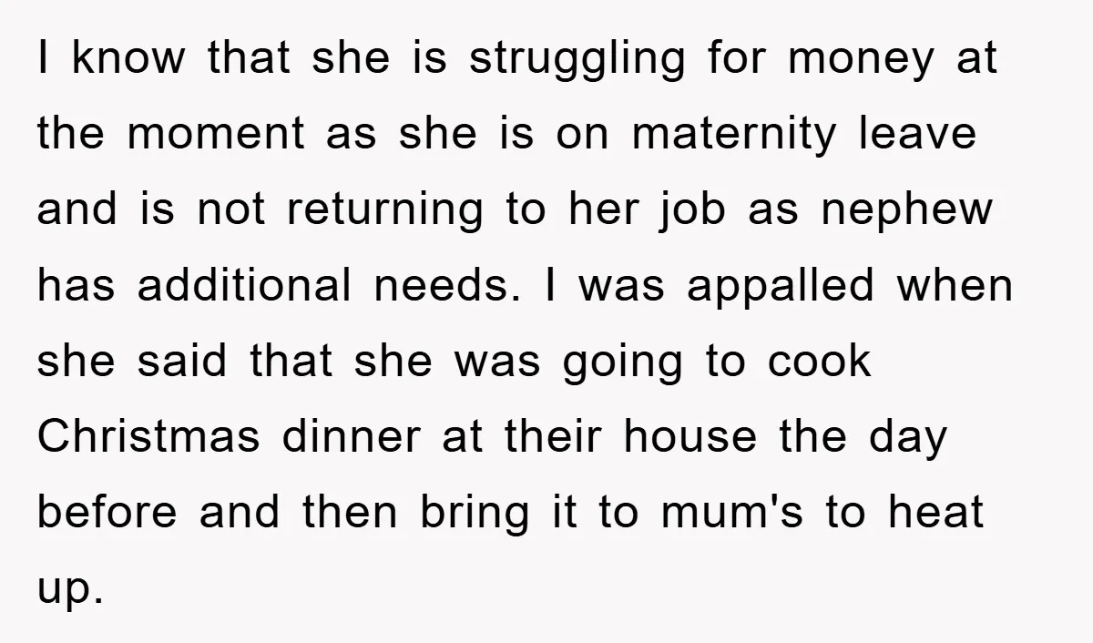 I know that she is struggling for money at the moment as she is on maternity leave and is not returning to her job as nephew has additional needs. I...