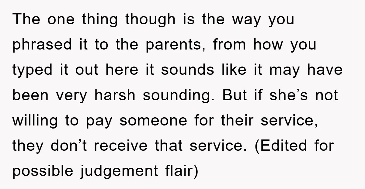 The one thing though is the way you phrased it to the parents, from how you typed it out here it sounds like it may have been very harsh sounding....