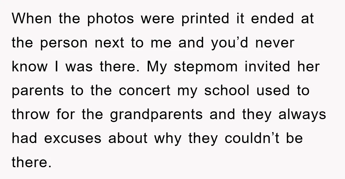 When the photos were printed it ended at the person next to me and you’d never know I was there. My stepmom invited her parents to the concert my school...