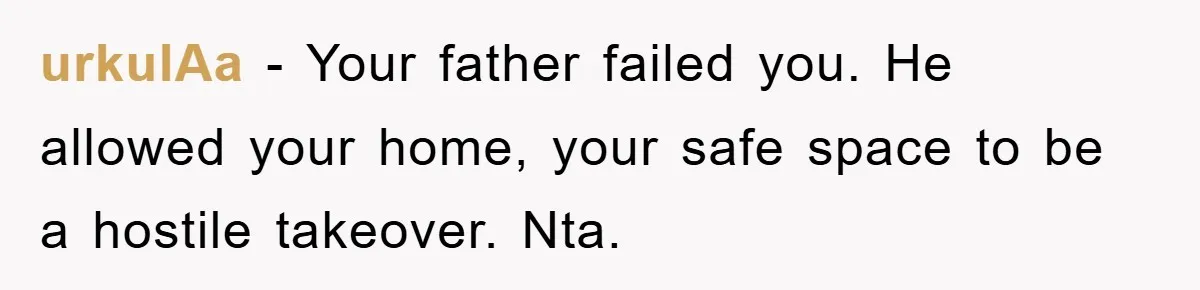 urkulAa - Your father failed you. He allowed your home, your safe space to be a hostile takeover. Nta.