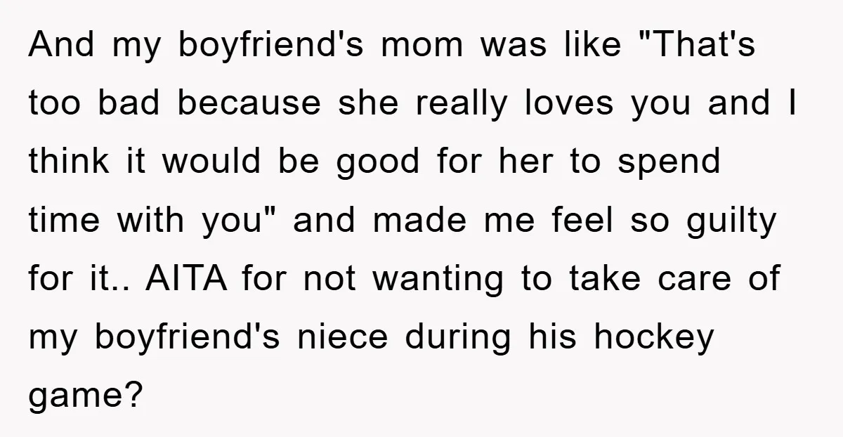 And my boyfriend's mom was like "That's too bad because she really loves you and I think it would be good for her to spend time with you" and made...