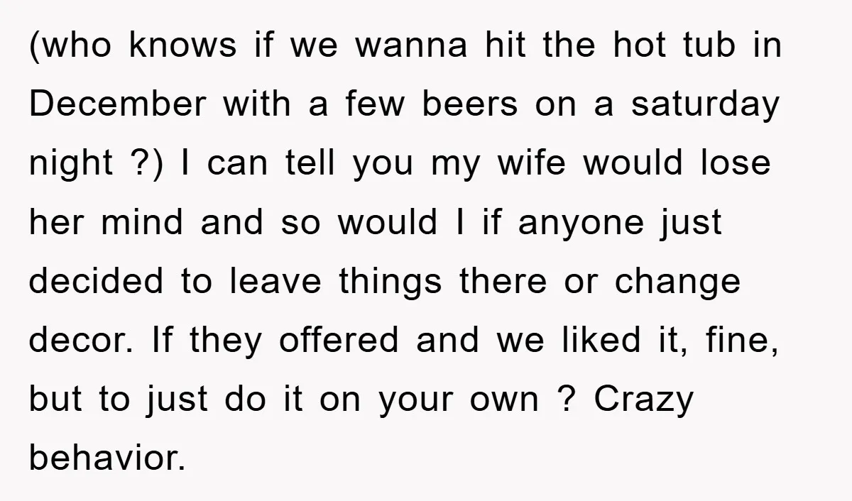(who knows if we wanna hit the hot tub in December with a few beers on a saturday night ?) I can tell you my wife would lose her mind...