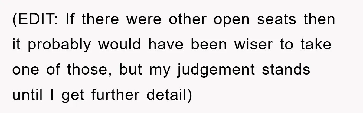 (EDIT: If there were other open seats then it probably would have been wiser to take one of those, but my judgement stands until I get further detail)