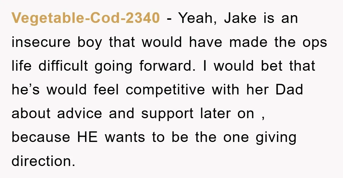 Vegetable-Cod-2340 - Yeah, Jake is an insecure boy that would have made the ops life difficult going forward. I would bet that he’s would feel competitive with her Dad about...