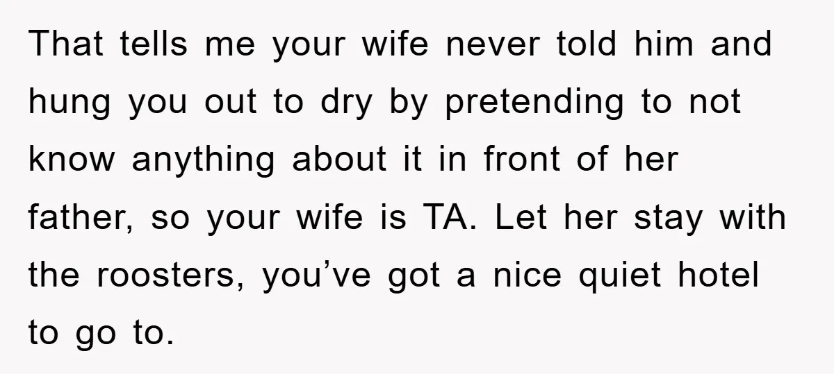 That tells me your wife never told him and hung you out to dry by pretending to not know anything about it in front of her father, so your wife...
