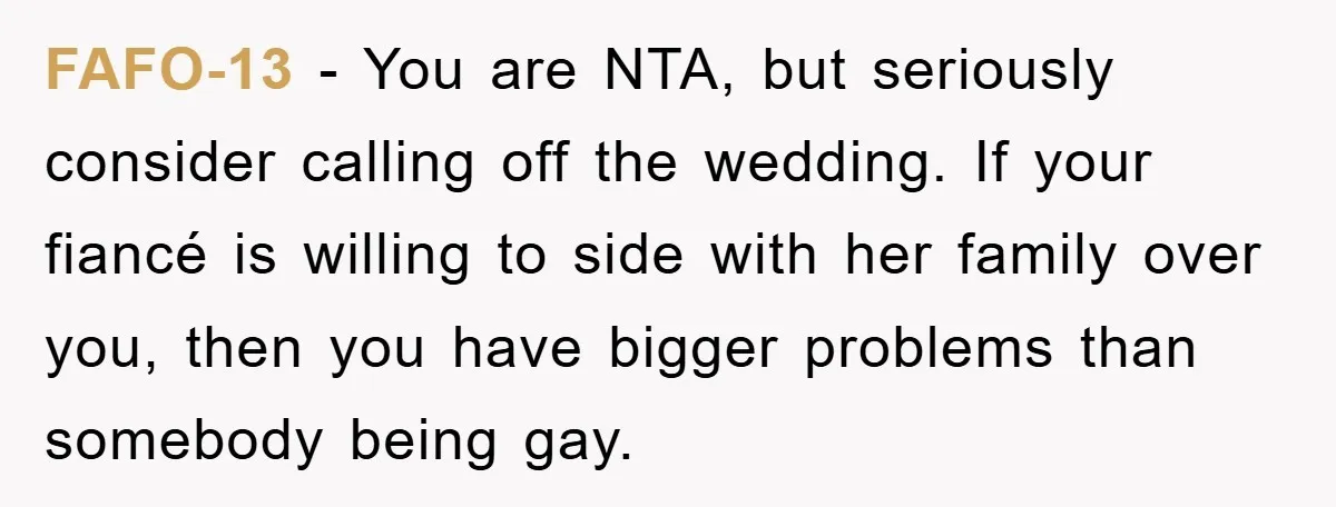 FAFO-13 − You are NTA, but seriously consider calling off the wedding. If your fiancé is willing to side with her family over you, then you have bigger problems than...
