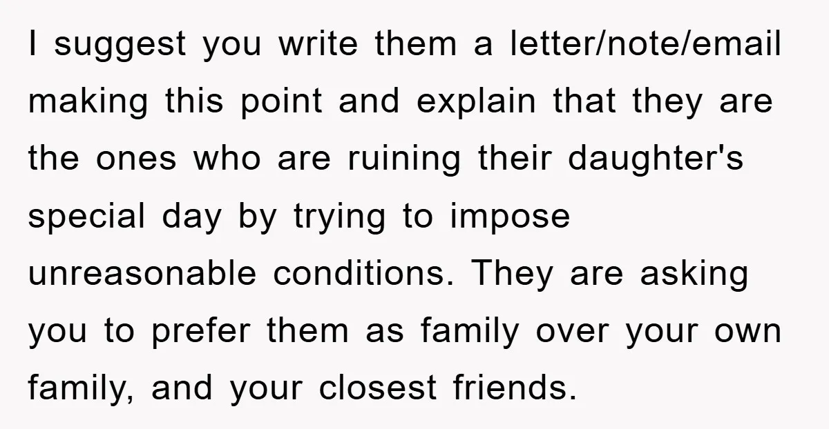 I suggest you write them a letter/note/email making this point and explain that they are the ones who are ruining their daughter's special day by trying to impose unreasonable conditions....