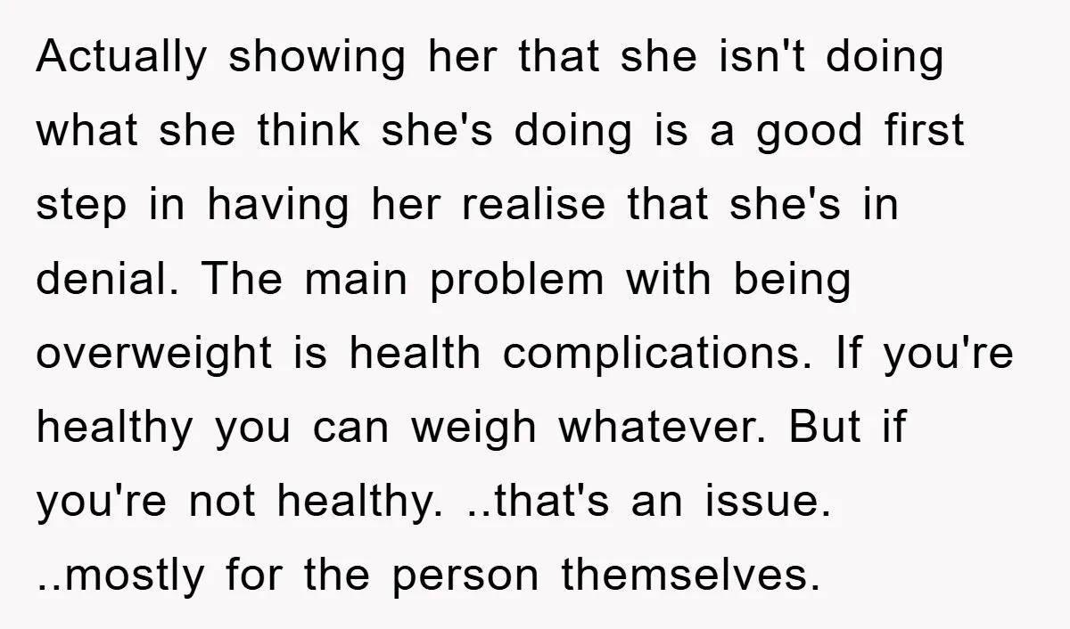 Actually showing her that she isn't doing what she think she's doing is a good first step in having her realise that she's in denial. The main problem with being...