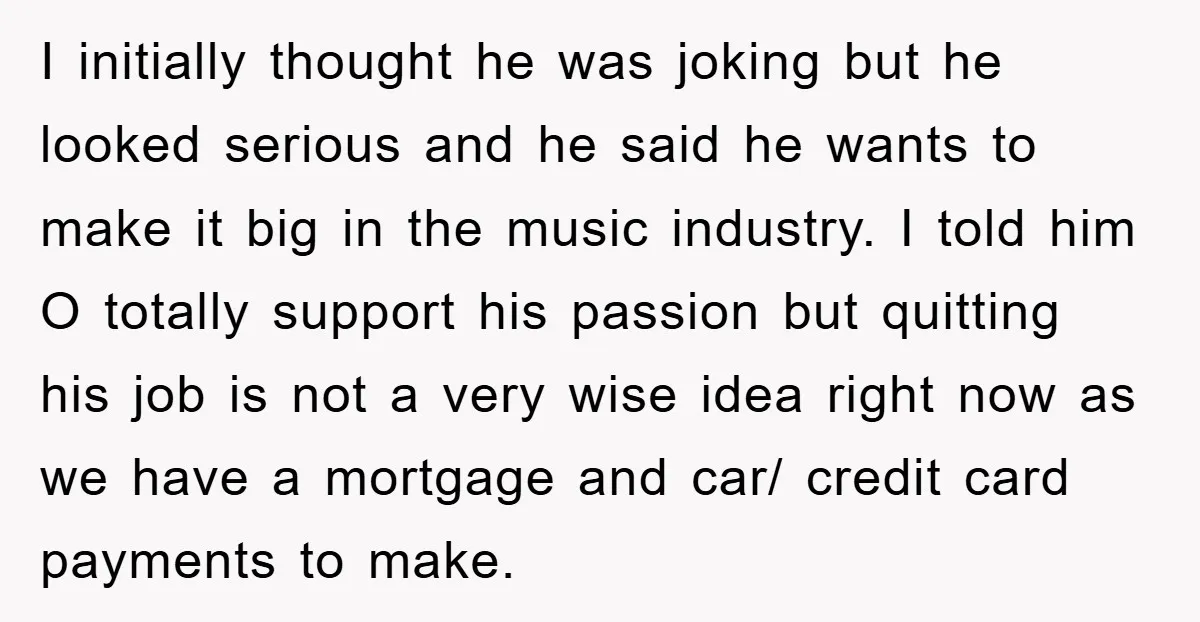 I initially thought he was joking but he looked serious and he said he wants to make it big in the music industry. I told him O totally support his...