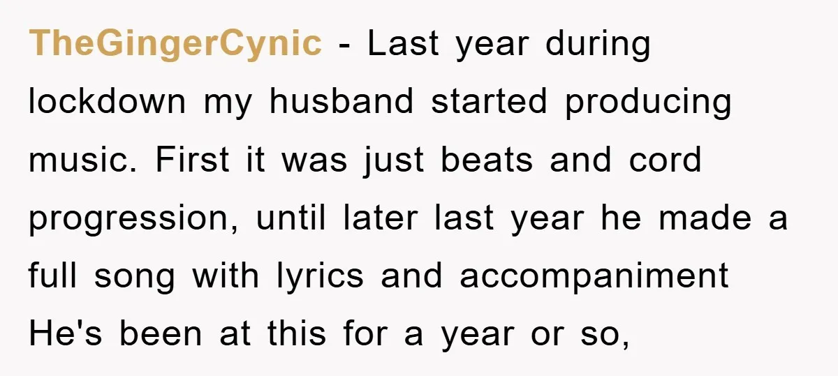 TheGingerCynic − Last year during lockdown my husband started producing music. First it was just beats and cord progression, until later last year he made a full song with lyrics...