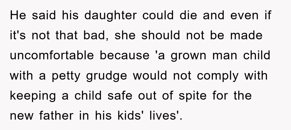He said his daughter could die and even if it's not that bad, she should not be made uncomfortable because 'a grown man child with a petty grudge would not...