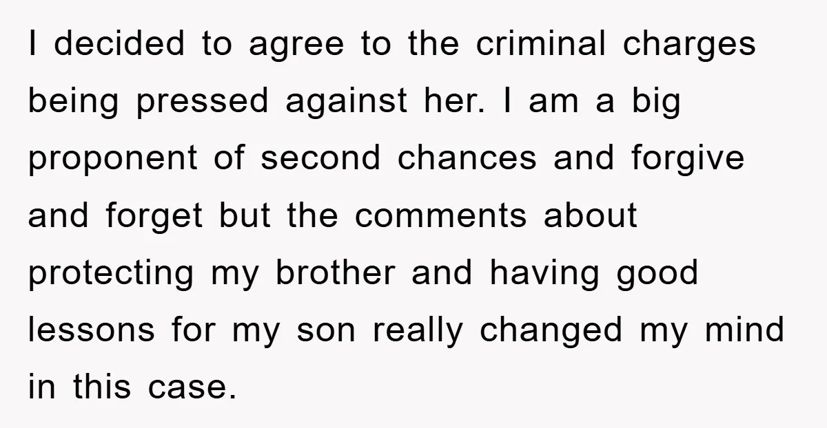 I decided to agree to the criminal charges being pressed against her. I am a big proponent of second chances and forgive and forget but the comments about protecting my...