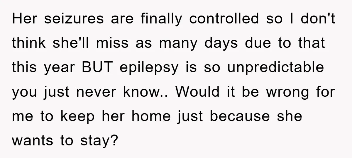 Her seizures are finally controlled so I don't think she'll miss as many days due to that this year BUT epilepsy is so unpredictable you just never know.. Would it...