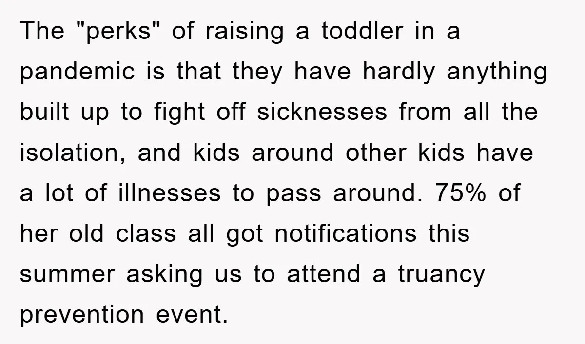 The "perks" of raising a toddler in a pandemic is that they have hardly anything built up to fight off sicknesses from all the isolation, and kids around other kids...