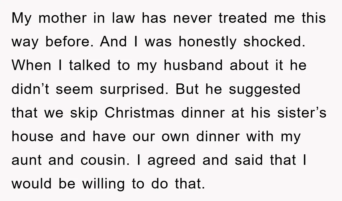 My mother in law has never treated me this way before. And I was honestly shocked. When I talked to my husband about it he didn’t seem surprised. But he...
