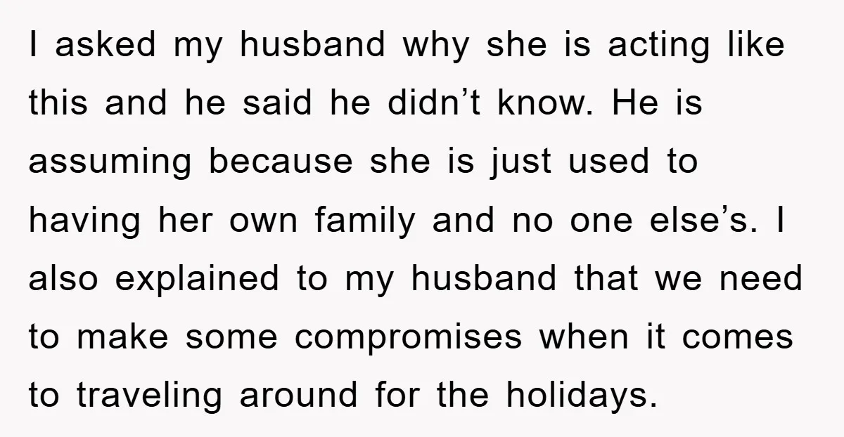 I asked my husband why she is acting like this and he said he didn’t know. He is assuming because she is just used to having her own family and...
