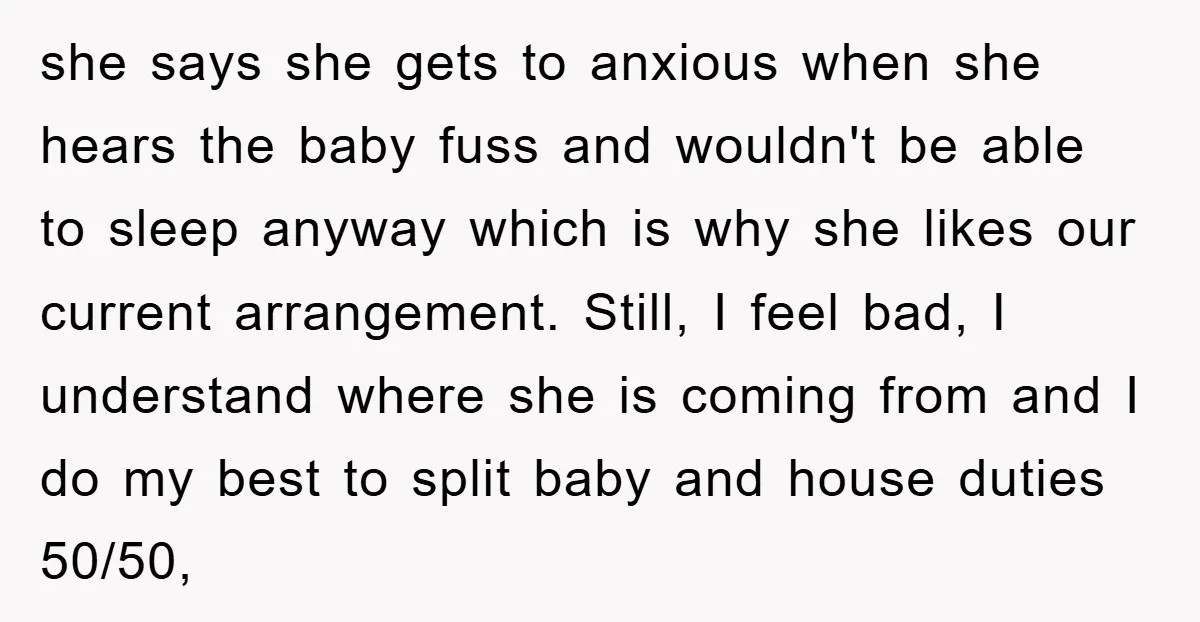 she says she gets to anxious when she hears the baby fuss and wouldn't be able to sleep anyway which is why she likes our current arrangement. Still, I feel...
