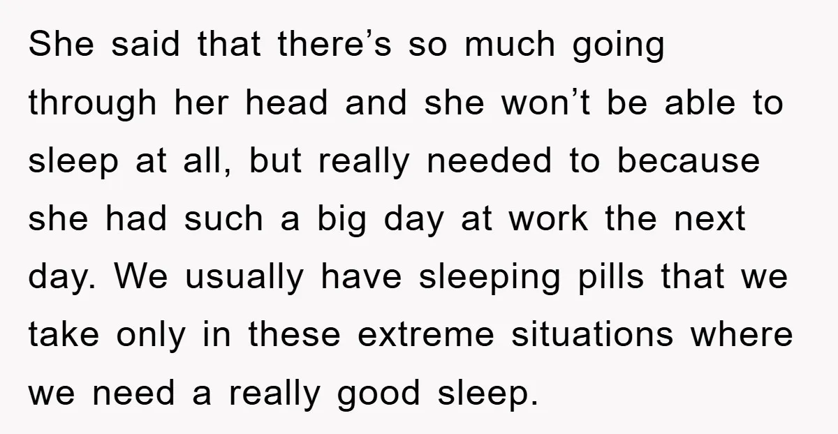 She said that there’s so much going through her head and she won’t be able to sleep at all, but really needed to because she had such a big day...