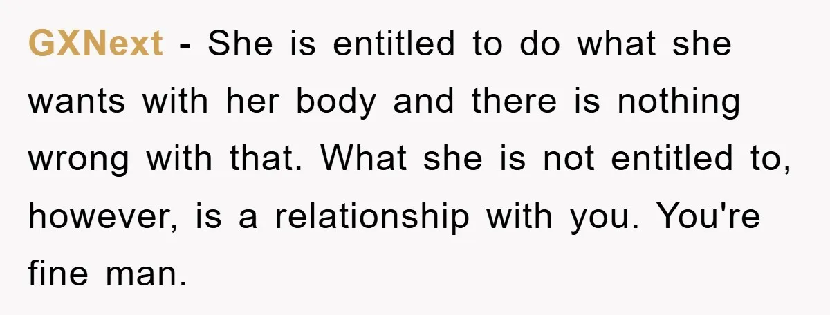 GXNext − She is entitled to do what she wants with her body and there is nothing wrong with that. What she is not entitled to, however, is a relationship...