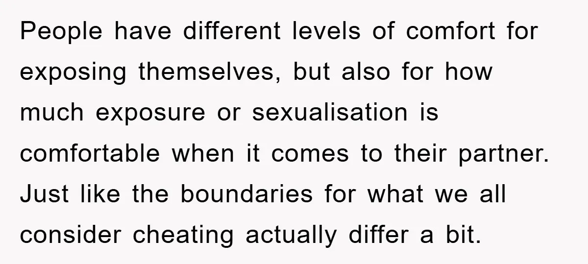 People have different levels of comfort for exposing themselves, but also for how much exposure or sexualisation is comfortable when it comes to their partner. Just like the boundaries for...