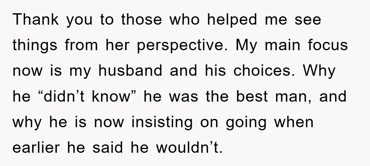 Thank you to those who helped me see things from her perspective. My main focus now is my husband and his choices. Why he “didn’t know” he was the best...
