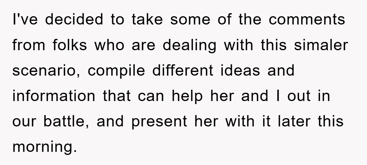 I've decided to take some of the comments from folks who are dealing with this simaler scenario, compile different ideas and information that can help her and I out in...