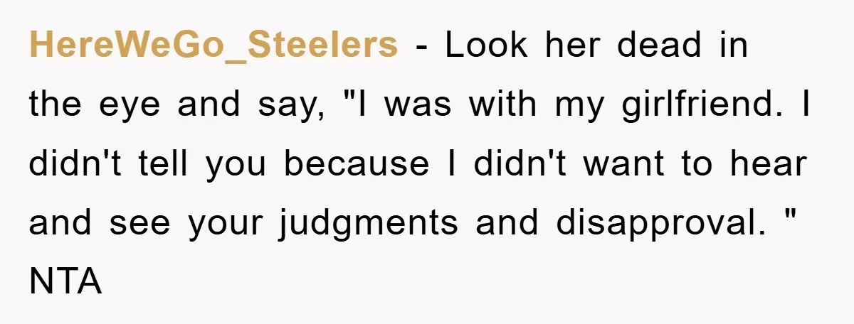 HereWeGo_Steelers − Look her dead in the eye and say, "I was with my girlfriend. I didn't tell you because I didn't want to hear and see your judgments and...