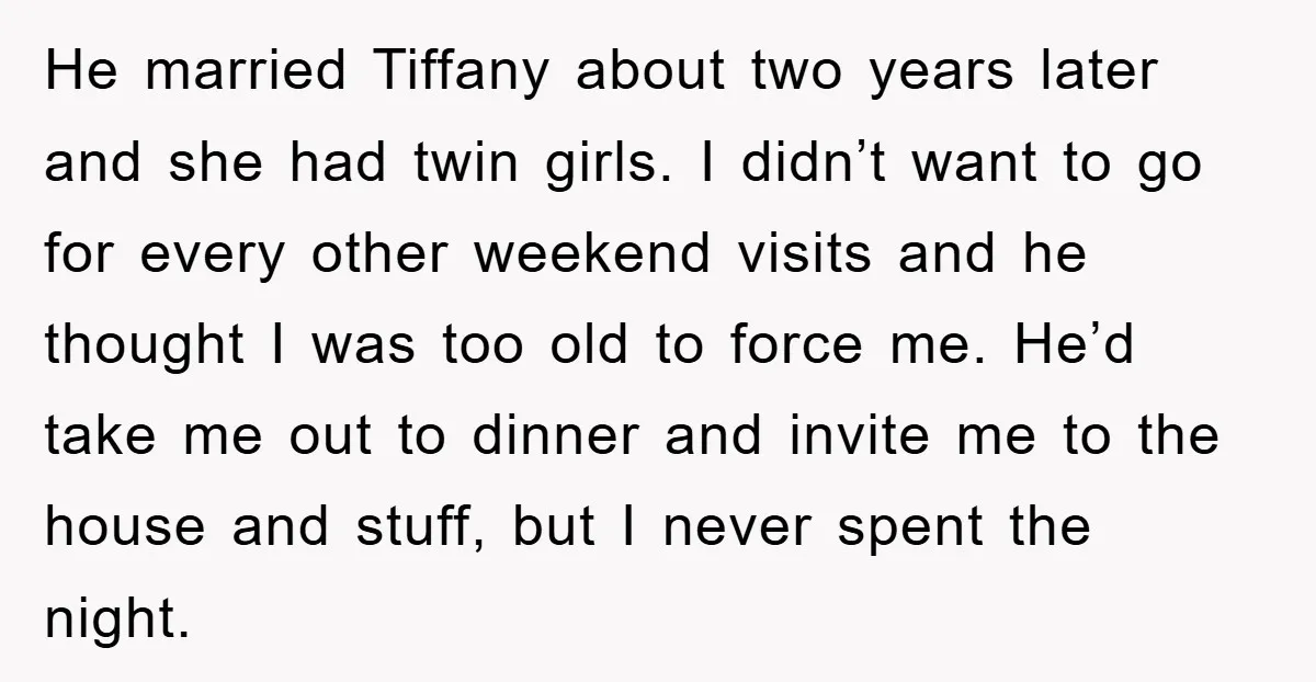 He married Tiffany about two years later and she had twin girls. I didn’t want to go for every other weekend visits and he thought I was too old to...