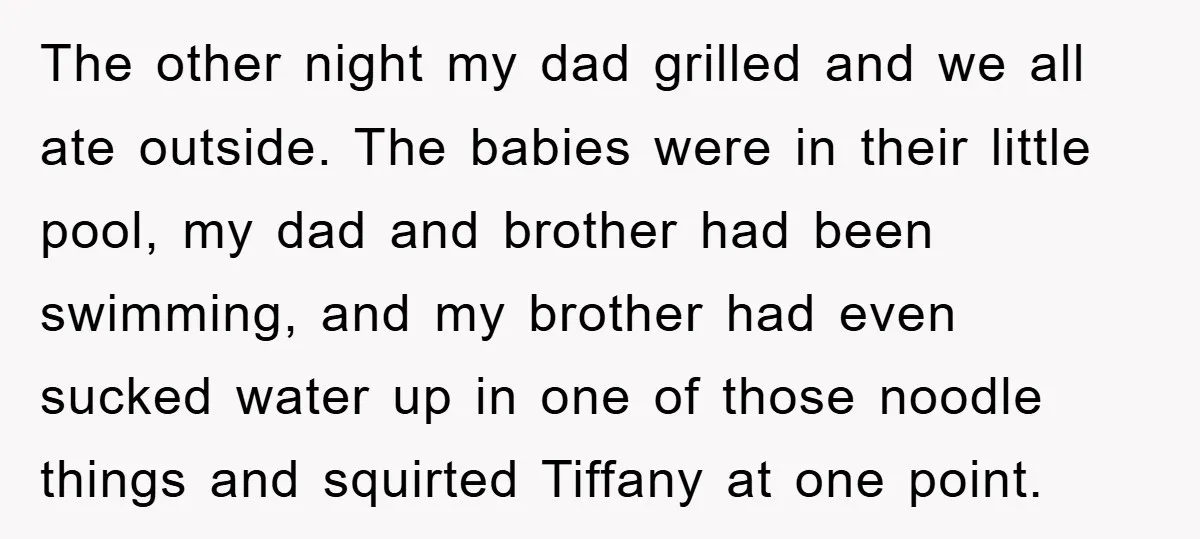 The other night my dad grilled and we all ate outside. The babies were in their little pool, my dad and brother had been swimming, and my brother had even...