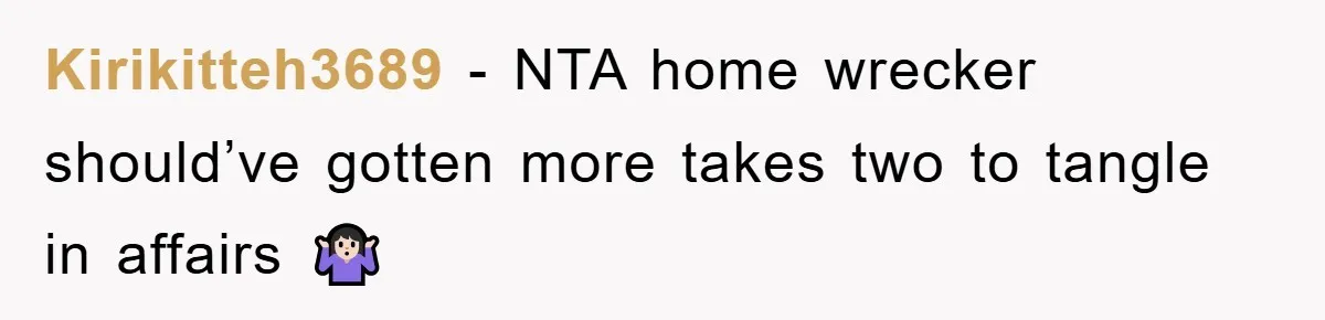 Kirikitteh3689 − NTA home wrecker should’ve gotten more takes two to tangle in affairs 🤷🏻‍♀️