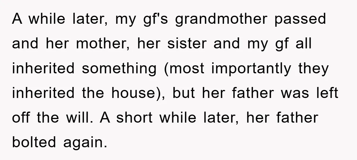 A while later, my gf's grandmother passed and her mother, her sister and my gf all inherited something (most importantly they inherited the house), but her father was left off...