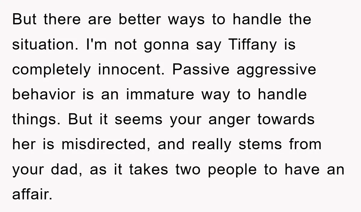But there are better ways to handle the situation. I'm not gonna say Tiffany is completely innocent. Passive aggressive behavior is an immature way to handle things. But it seems...